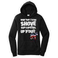 Why Don't You Shove Gun Control Up Your Women's Pullover Hoodie