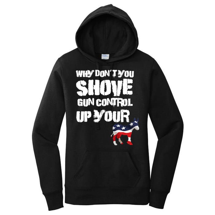 Why Don't You Shove Gun Control Up Your Women's Pullover Hoodie