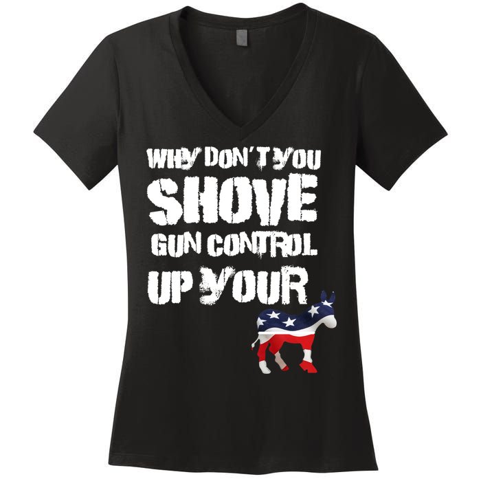 Why Don't You Shove Gun Control Up Your Women's V-Neck T-Shirt