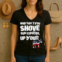 Why Don't You Shove Gun Control Up Your Women's V-Neck T-Shirt