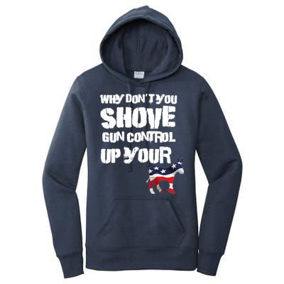 Why Don't You Shove Gun Control Up Your Women's Pullover Hoodie