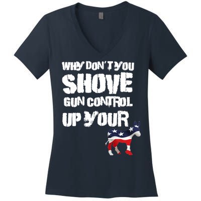 Why Don't You Shove Gun Control Up Your Women's V-Neck T-Shirt