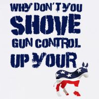 Why Don't You Shove Gun Control Up Your Garment-Dyed Sweatshirt