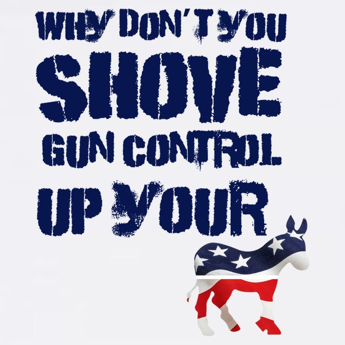 Why Don't You Shove Gun Control Up Your Garment-Dyed Sweatshirt