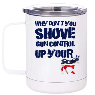 Why Don't You Shove Gun Control Up Your 12 oz Stainless Steel Tumbler Cup