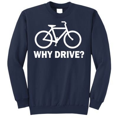 Why Drive? Sweatshirt