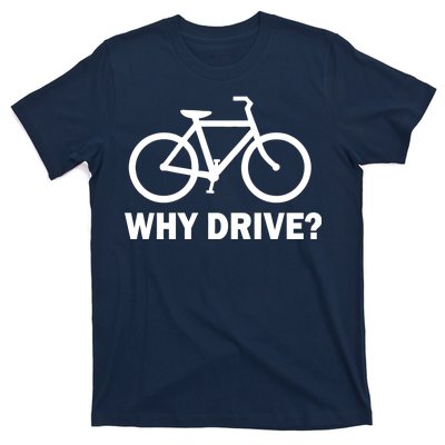 Why Drive? T-Shirt