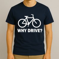 Why Drive? T-Shirt