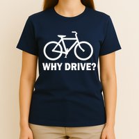 Why Drive? T-Shirt