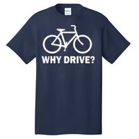 Why Drive? Tall T-Shirt