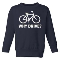 Why Drive? Toddler Sweatshirt