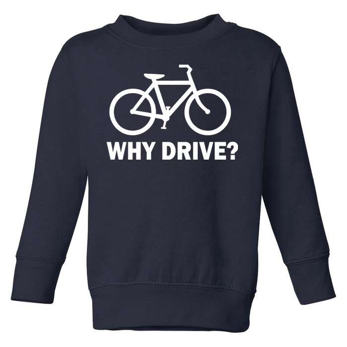 Why Drive? Toddler Sweatshirt