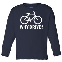 Why Drive? Toddler Long Sleeve Shirt