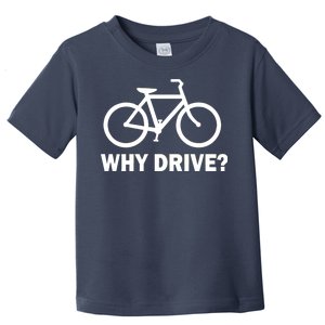 Why Drive? Toddler T-Shirt