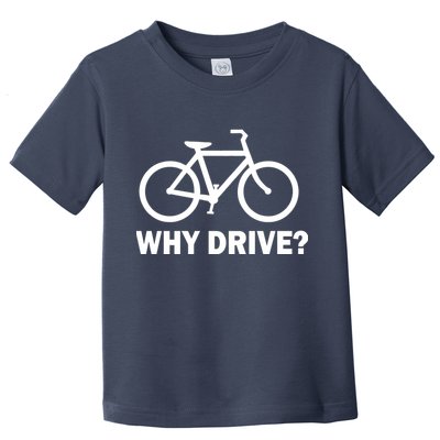 Why Drive? Toddler T-Shirt