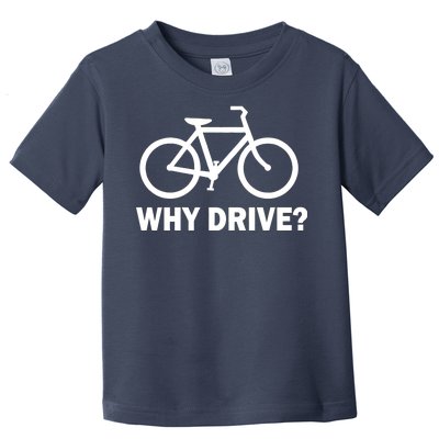 Why Drive? Toddler T-Shirt