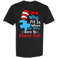 Why Fit In When You Were Born To Stand Out Autism Garment-Dyed Heavyweight T-Shirt