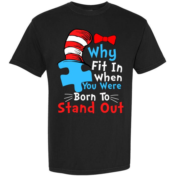 Why Fit In When You Were Born To Stand Out Autism Garment-Dyed Heavyweight T-Shirt
