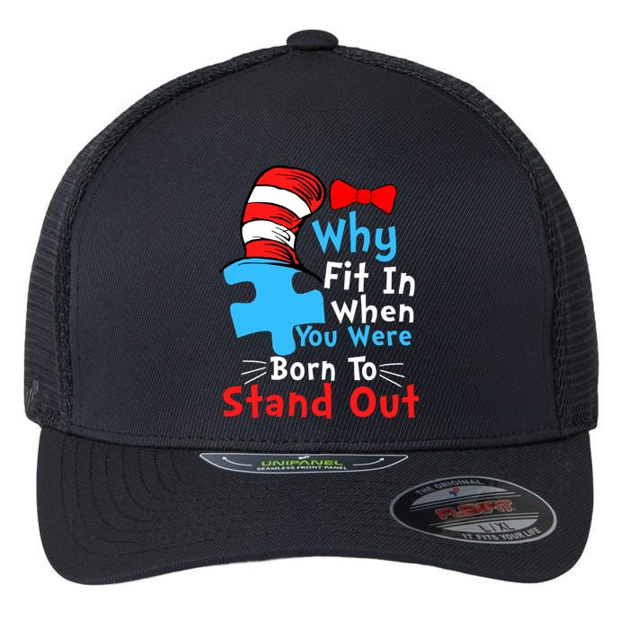 Why Fit In When You Were Born To Stand Out Autism Flexfit Unipanel Trucker Cap