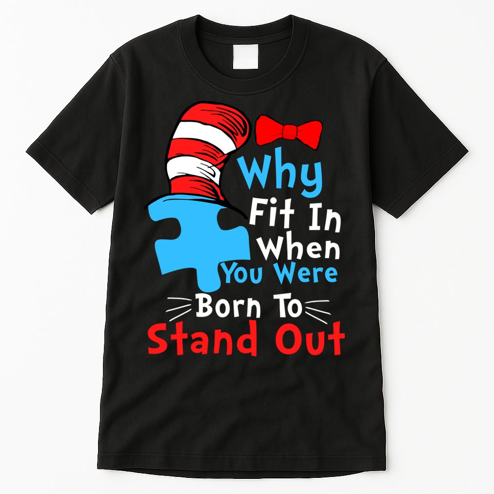 Why Fit In When You Were Born To Stand Out Autism Tall T-Shirt