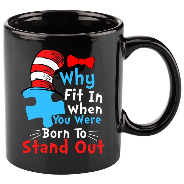 Why Fit In When You Were Born To Stand Out Autism 11oz C Handle Ceramic Mug
