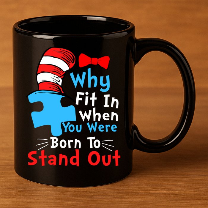 Why Fit In When You Were Born To Stand Out Autism 11oz C Handle Ceramic Mug