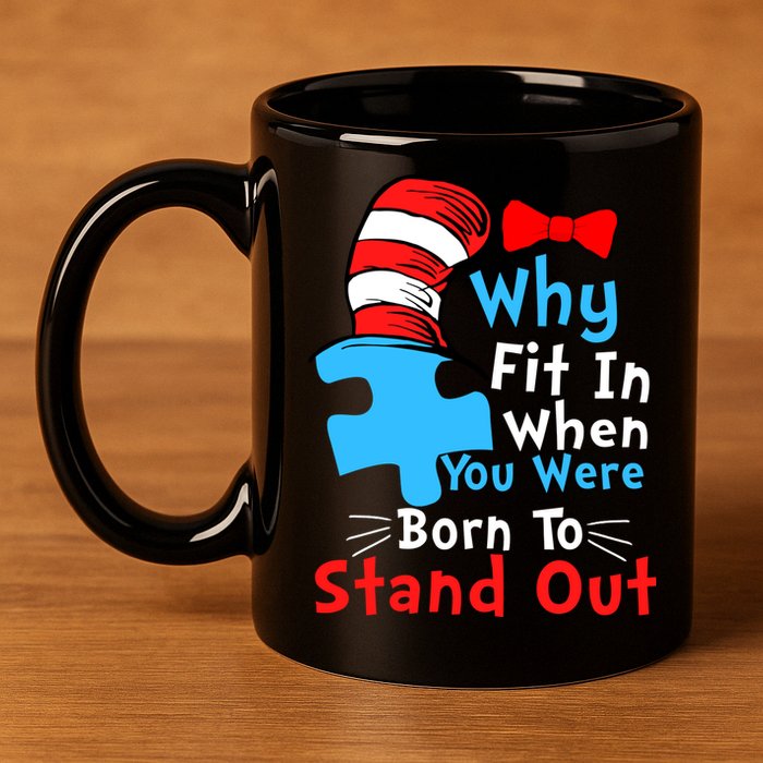 Why Fit In When You Were Born To Stand Out Autism 11oz C Handle Ceramic Mug
