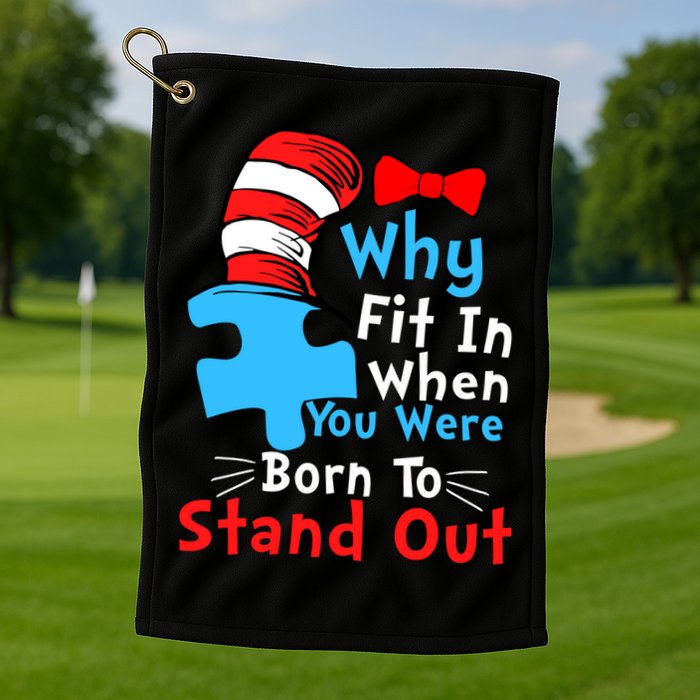 Why Fit In When You Were Born To Stand Out Autism Golf Towel