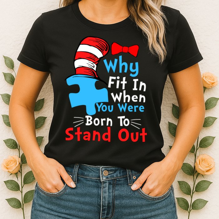 Why Fit In When You Were Born To Stand Out Autism Womens T-Shirt