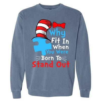 Why Fit In When You Were Born To Stand Out Autism Garment-Dyed Sweatshirt