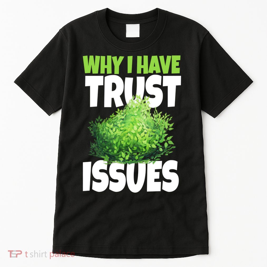 Why I Have Trust Issues Bush Camper Tall T-Shirt