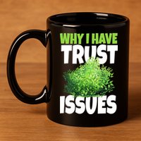 Why I Have Trust Issues Bush Camper 11oz C Handle Ceramic Mug
