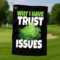 Why I Have Trust Issues Bush Camper Golf Towel