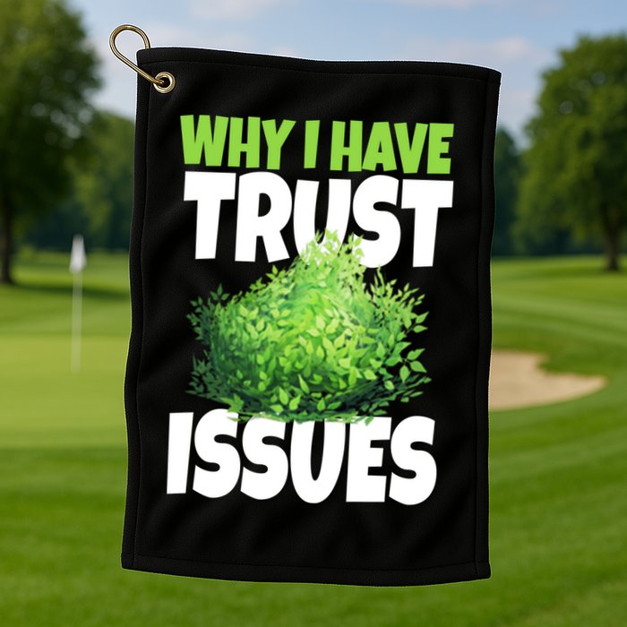 Why I Have Trust Issues Bush Camper Golf Towel