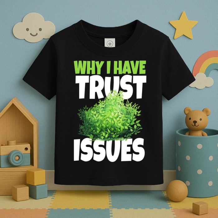 Why I Have Trust Issues Bush Camper Toddler T-Shirt