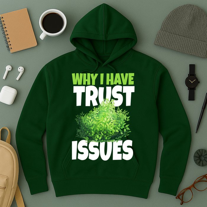 Why I Have Trust Issues Bush Camper Hoodie