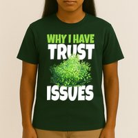Why I Have Trust Issues Bush Camper T-Shirt