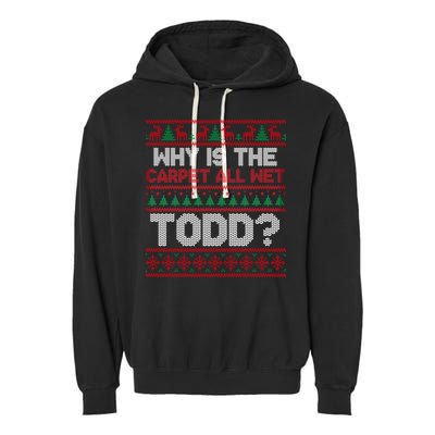 Why Is the Carpet All Wet Todd? Funny Christmas Garment-Dyed Fleece Hoodie