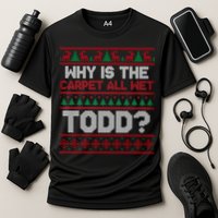 Why Is the Carpet All Wet Todd? Funny Christmas Performance Shirt