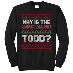 Why Is the Carpet All Wet Todd? Funny Christmas Sweatshirt