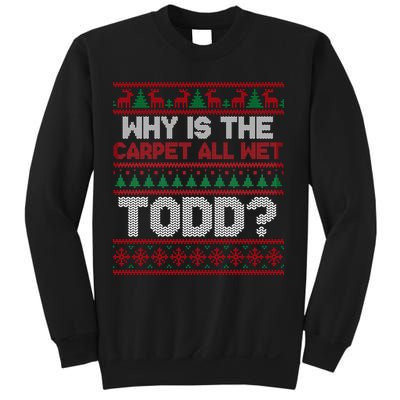 Why Is the Carpet All Wet Todd? Funny Christmas Sweatshirt