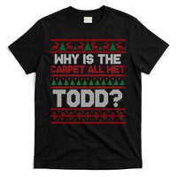 Why Is the Carpet All Wet Todd? Funny Christmas T-Shirt