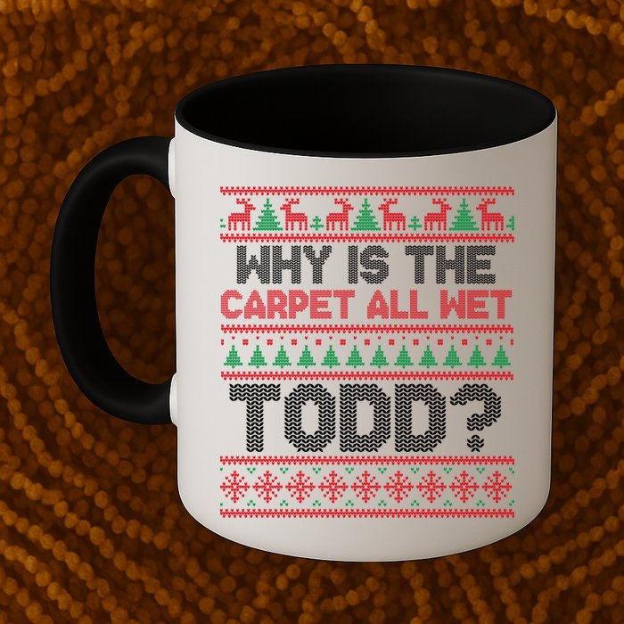 Why Is the Carpet All Wet Todd? Funny Christmas Mug