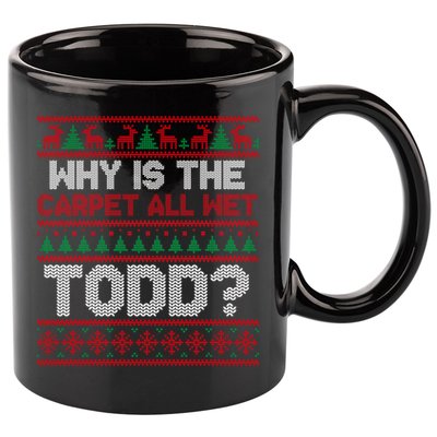 Why Is the Carpet All Wet Todd? Funny Christmas 11oz C Handle Ceramic Mug