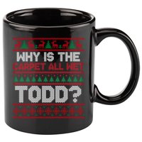 Why Is the Carpet All Wet Todd? Funny Christmas 11oz C Handle Ceramic Mug