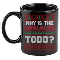 Why Is the Carpet All Wet Todd? Funny Christmas 11oz C Handle Ceramic Mug