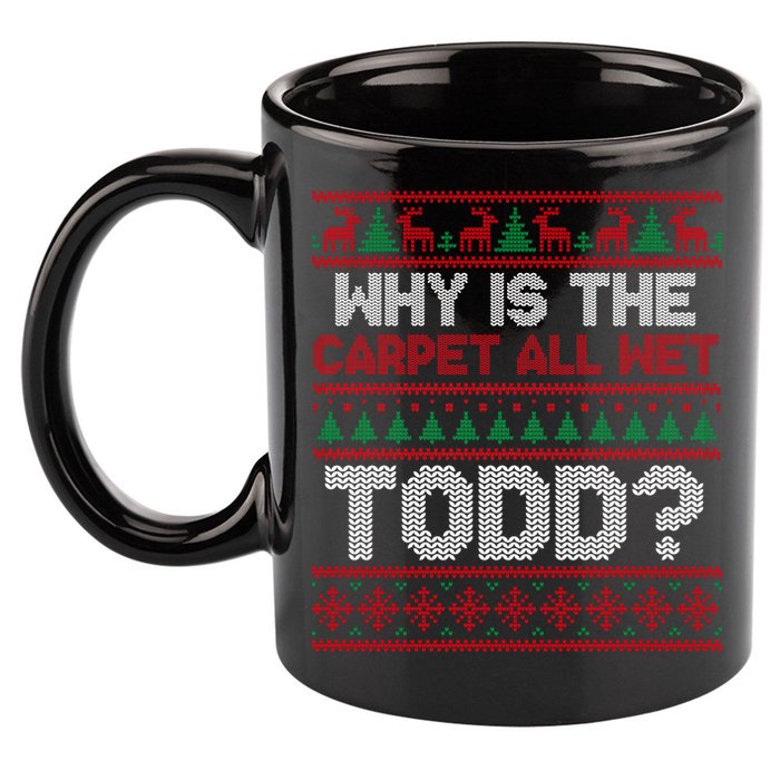 Why Is the Carpet All Wet Todd? Funny Christmas 11oz C Handle Ceramic Mug