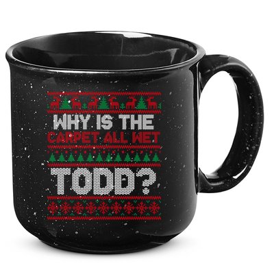 Why Is the Carpet All Wet Todd? Funny Christmas 15oz Campfire Ceramic Mug