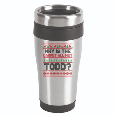 Why Is the Carpet All Wet Todd? Funny Christmas 16oz Travel Tumbler