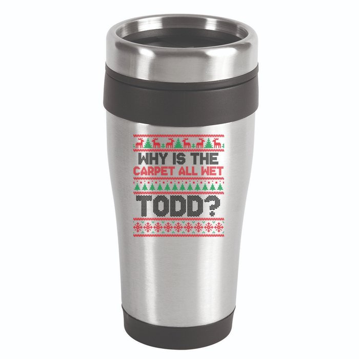 Why Is the Carpet All Wet Todd? Funny Christmas 16oz Travel Tumbler